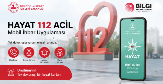 112 HAYAT MOBİL UYGULAMASI İLE TEK TIKLA İHBAR!