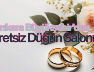 Ankara Büyükşehir’den Ücretsiz Düğün Salonu!