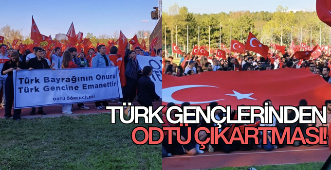 ODTÜ’DE TÜRK GENÇLERİNİN RÜZGARI ESTİ!