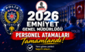 Emniyet Personellerinin 2026 Atama ve Yeni Görev Yerleri Belli oldu! Tam 19bin 096 kişi!