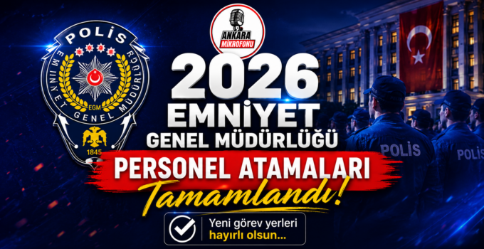 Emniyet Personellerinin 2026 Atama ve Yeni Görev Yerleri Belli oldu! Tam 19bin 096 kişi!