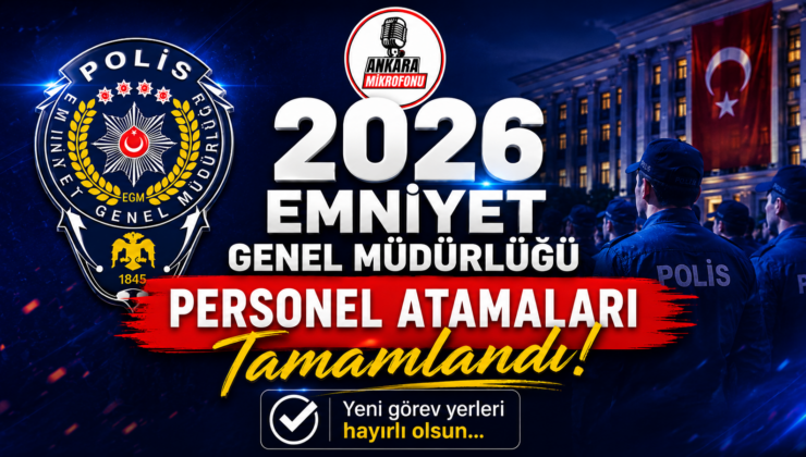 Emniyet Personellerinin 2026 Atama ve Yeni Görev Yerleri Belli oldu! Tam 19bin 096 kişi!