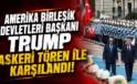 ABD Başkanı Trump Askeri Törenle Karşılandı!