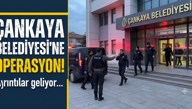 Çankaya Belediyesi’ne Yolsuzluk Operasyonu! 36 Gözaltı!