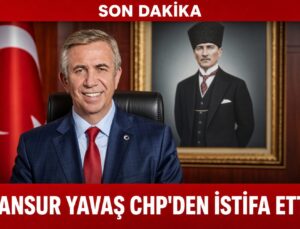 MANSUR YAVAŞ CHP’den İSTİFA ETTİ!